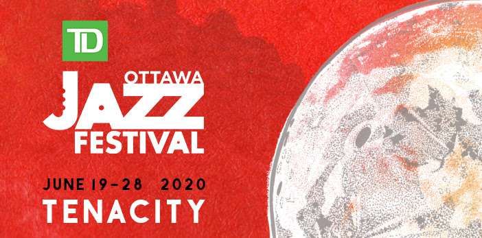 The show will go on for TD Ottawa Jazz Festival with Tenacity ...