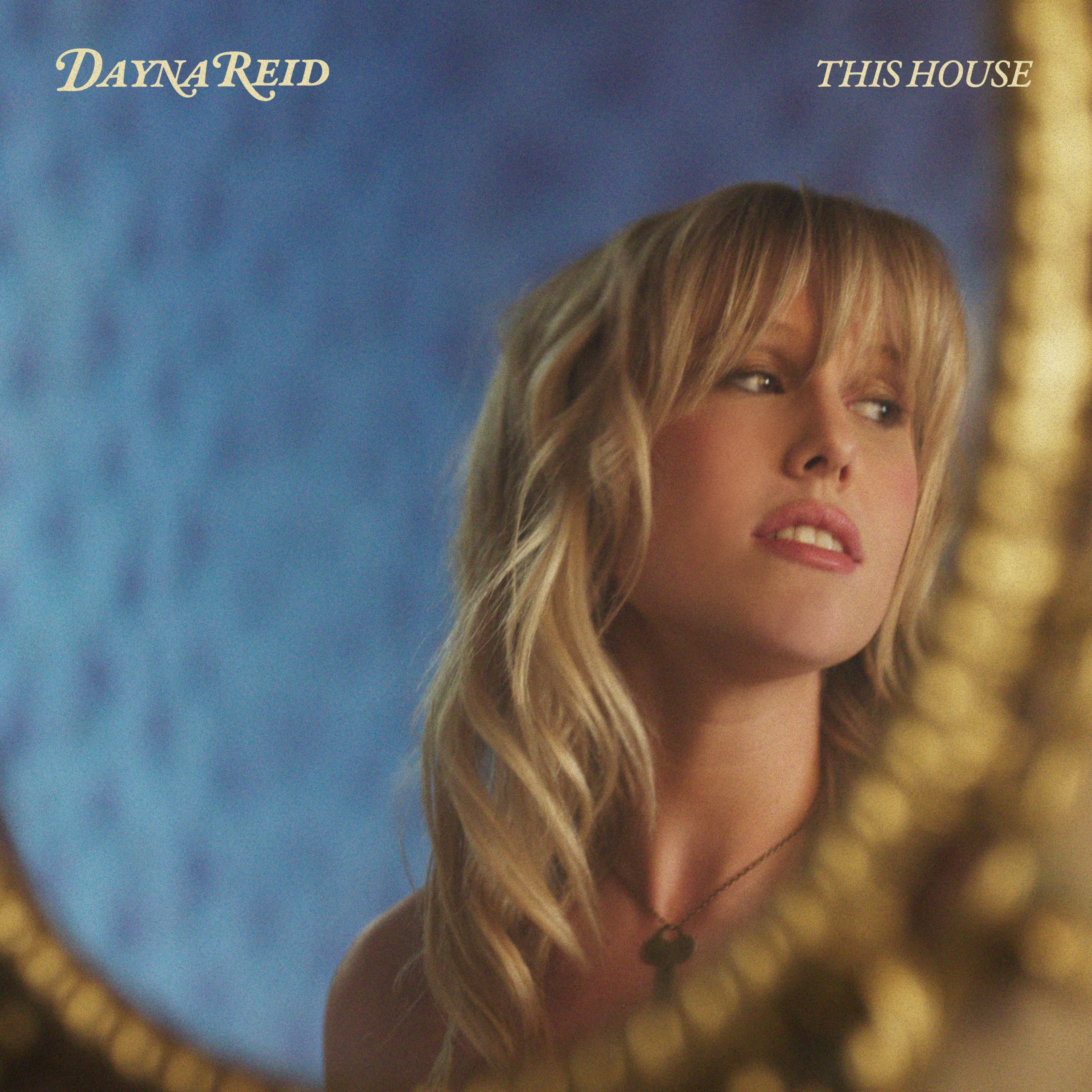 Dayna Reid shares new single, “This House”