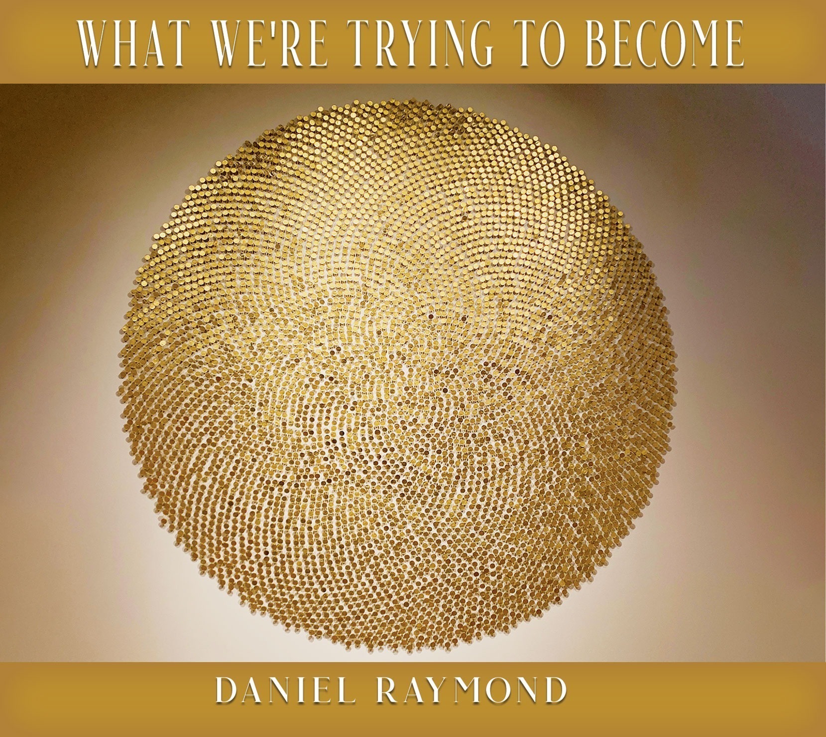 Daniel Raymond – What We’re Trying to Become (EP Review)