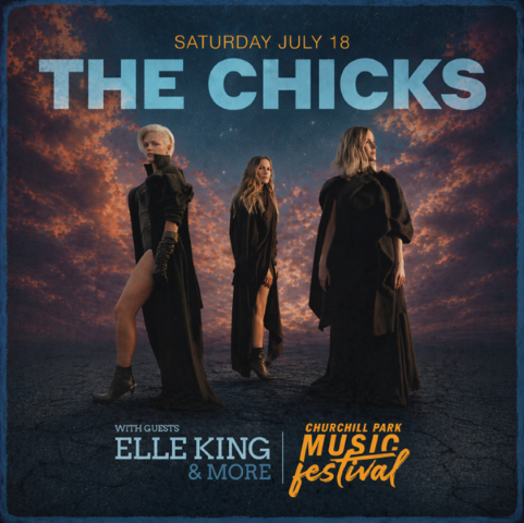 THE CHICKS set to headlines the Churchill Park Music Festival on Saturday July 18, 2026 with ELLE KING