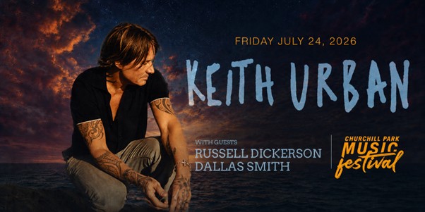 Keith Urban to headline the Churchill Park Music Festival in St. John’s, NL on Friday, July 24th with guest Russel Dickerson and Dallas Smith