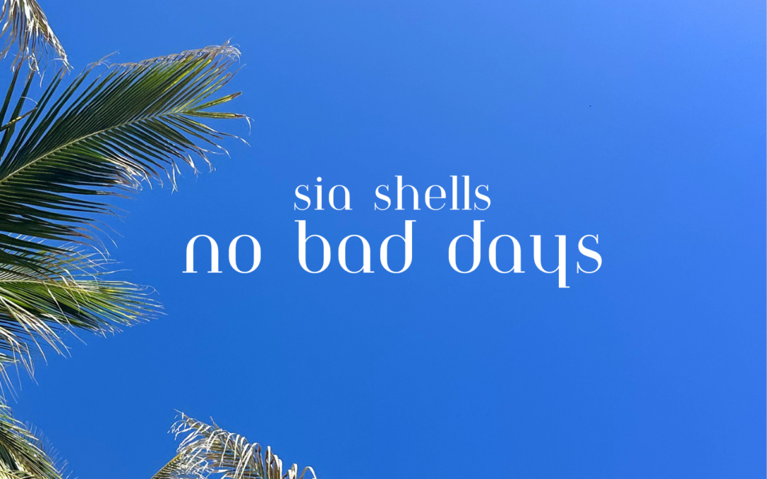 Sia Shells shares new single, “No Bad Days”
