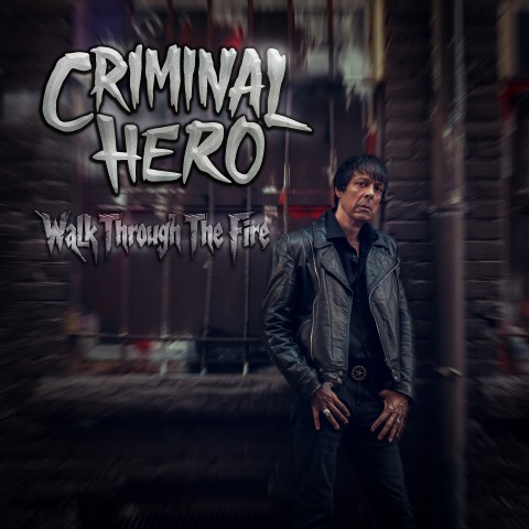 Criminal Hero shares debut album, Walk Through The Fire – Album Review