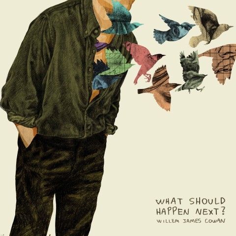 Willem James Cowan shares new album, What Should Happen Next?